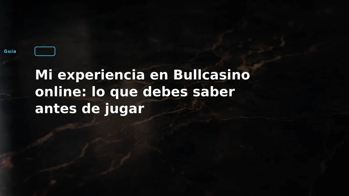 Mi experiencia en Bullcasino online: lo que debes saber antes de jugar