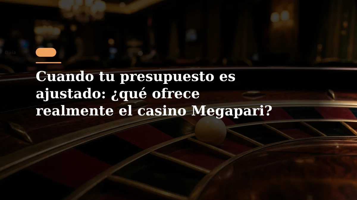 Cuando tu presupuesto es ajustado: ¿qué ofrece realmente el casino Megapari?