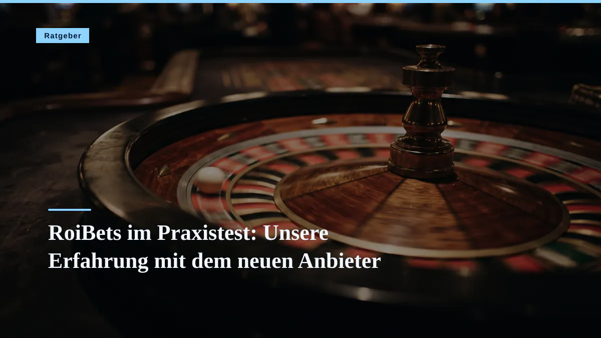 RoiBets im Praxistest: Unsere Erfahrung mit dem neuen Anbieter
