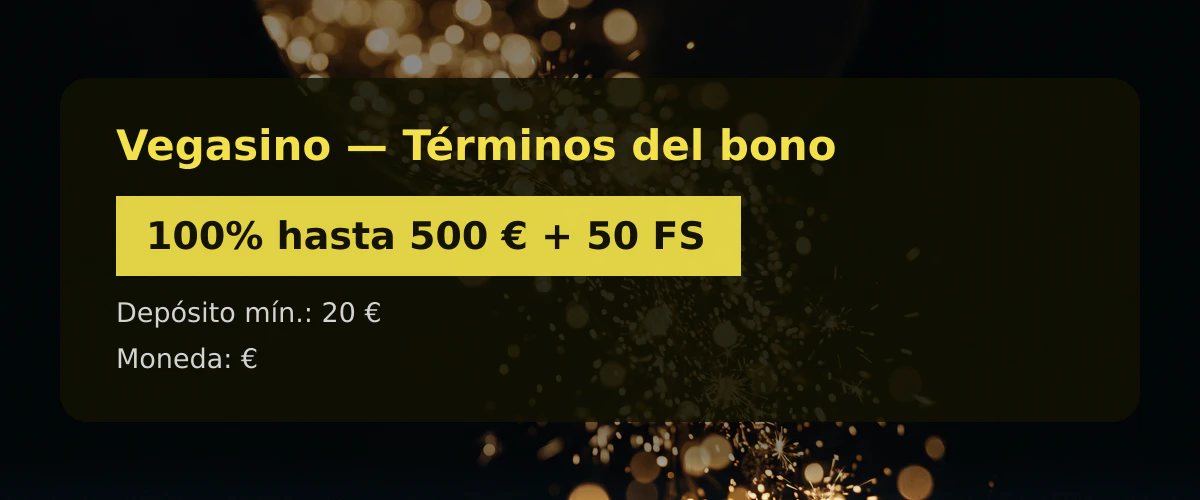 Vegasino — Términos del bono: 100% hasta 500 € + 50 FS Vegasino — Términos del bono: 100% hasta 500 € + 50 FS