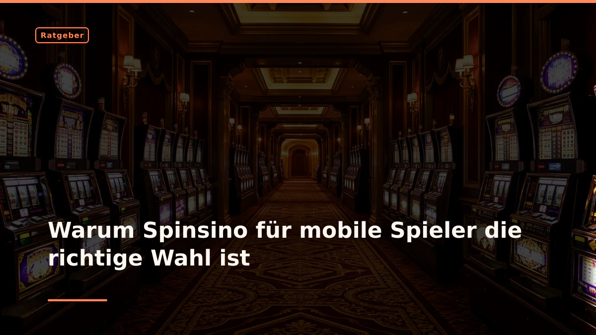Warum Spinsino für mobile Spieler die richtige Wahl ist