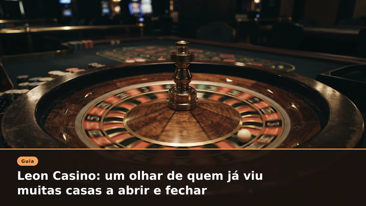 Leon Casino: um olhar de quem já viu muitas casas a abrir e fechar