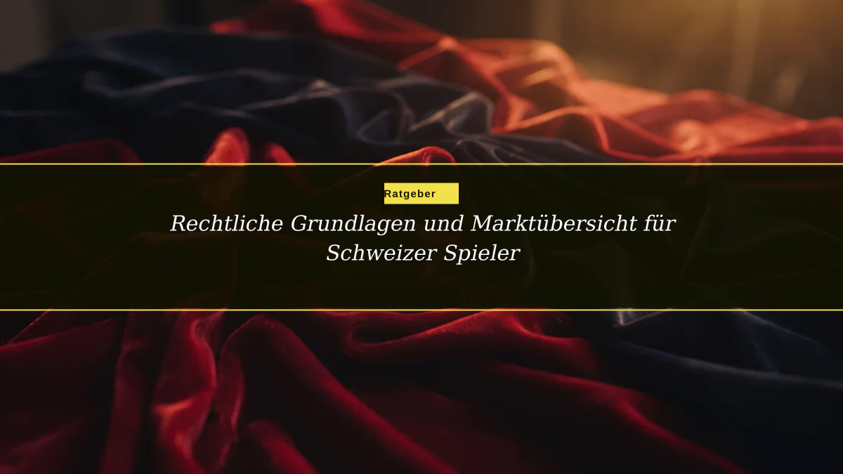 Rechtliche Grundlagen und Marktübersicht für Schweizer Spieler