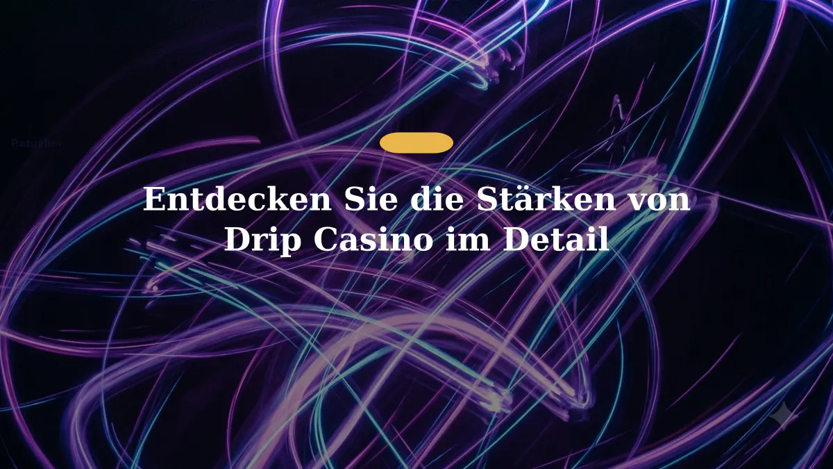 Entdecken Sie die Stärken von Drip Casino im Detail