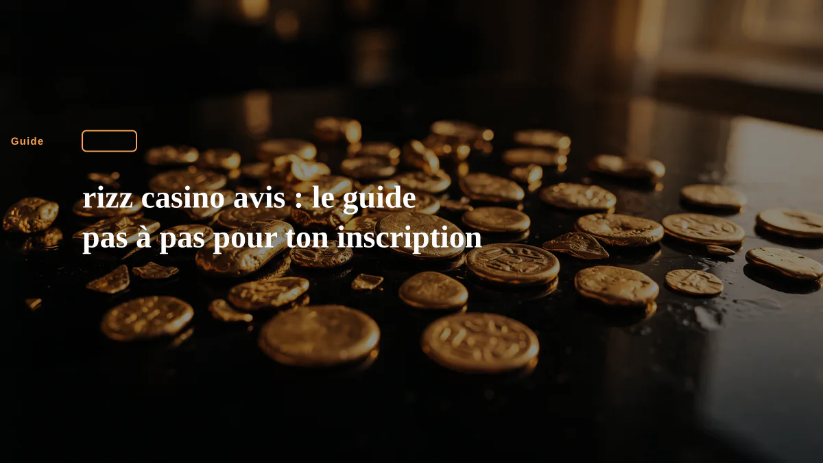 rizz casino avis : le guide pas à pas pour ton inscription