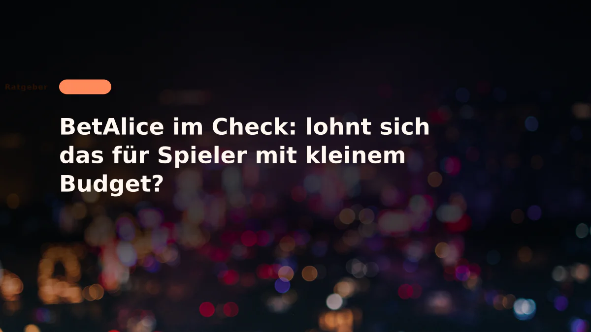 BetAlice im Check: lohnt sich das für Spieler mit kleinem Budget?