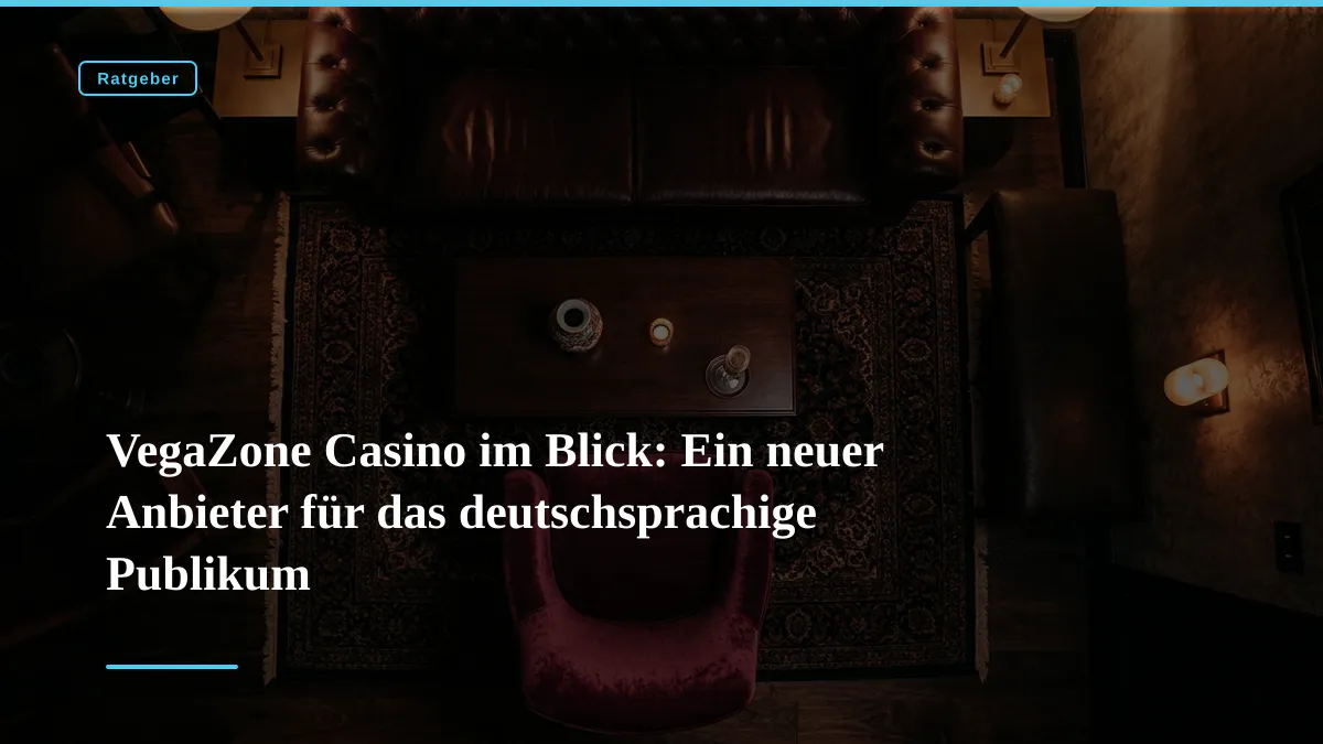 VegaZone Casino im Blick: Ein neuer Anbieter für das deutschsprachige Publikum