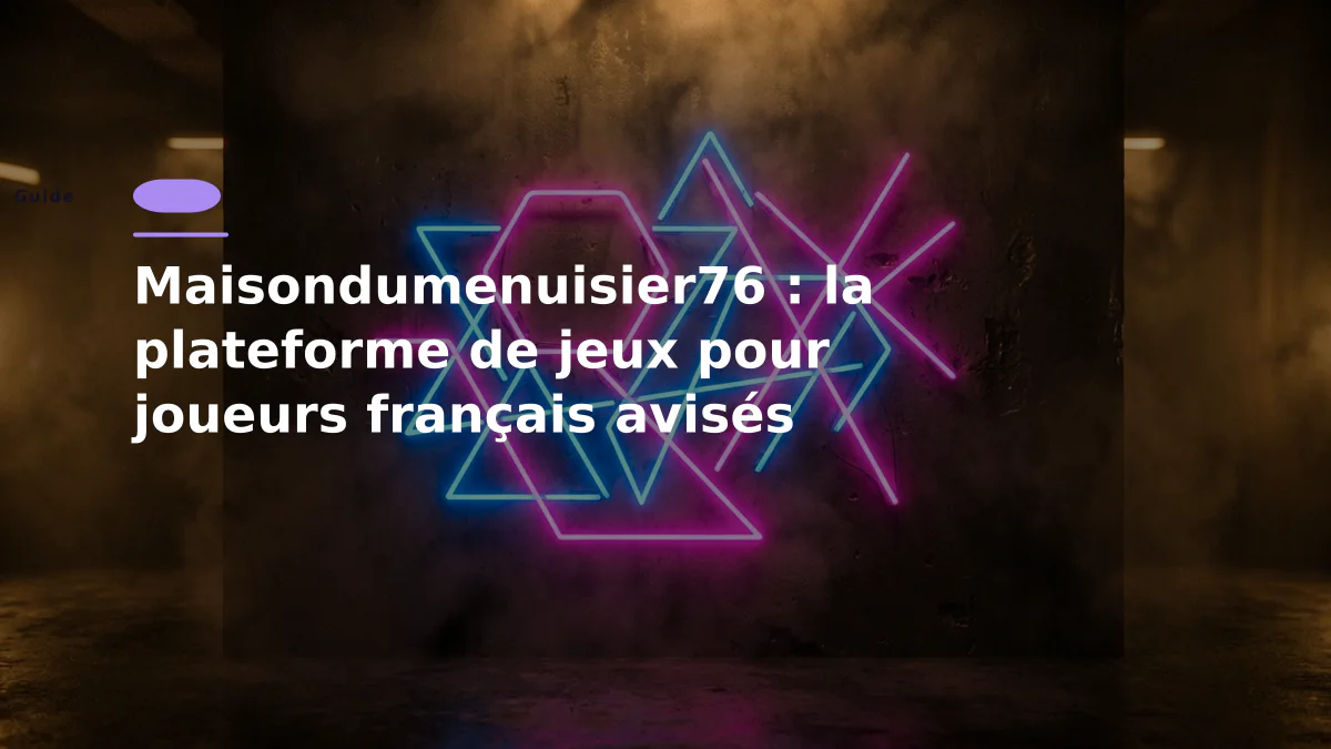 Maisondumenuisier76 : la plateforme de jeux pour joueurs français avisés
