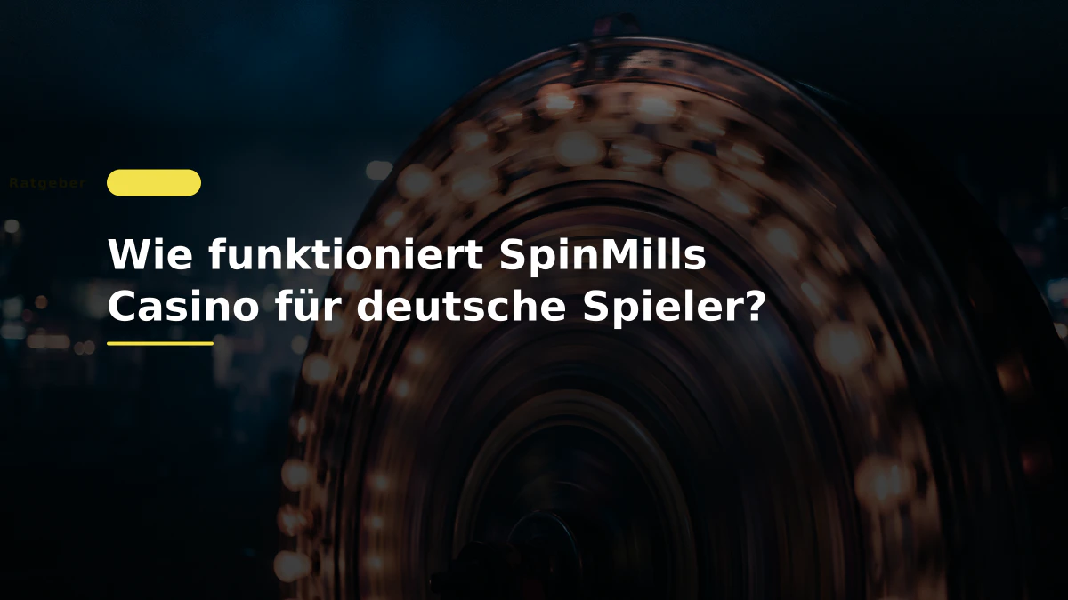 Wie funktioniert SpinMills Casino für deutsche Spieler?