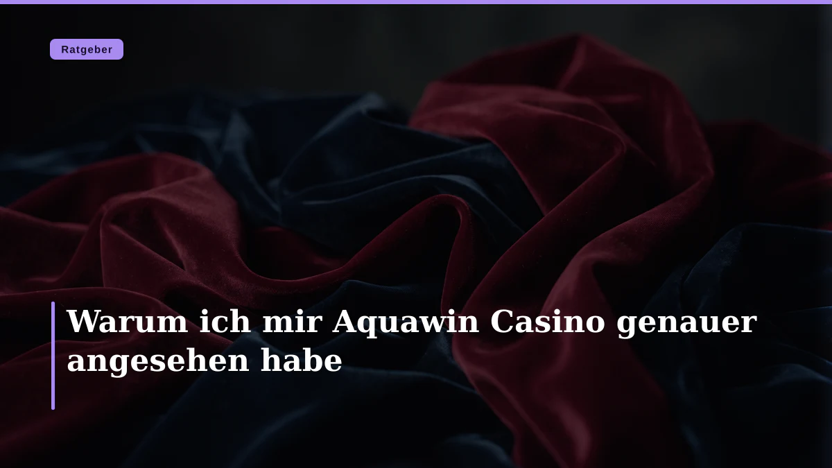 Warum ich mir Aquawin Casino genauer angesehen habe