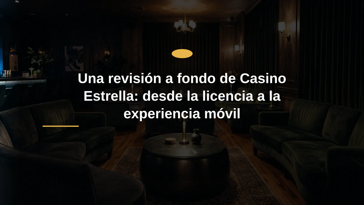 Una revisión a fondo de Casino Estrella: desde la licencia a la experiencia móvil