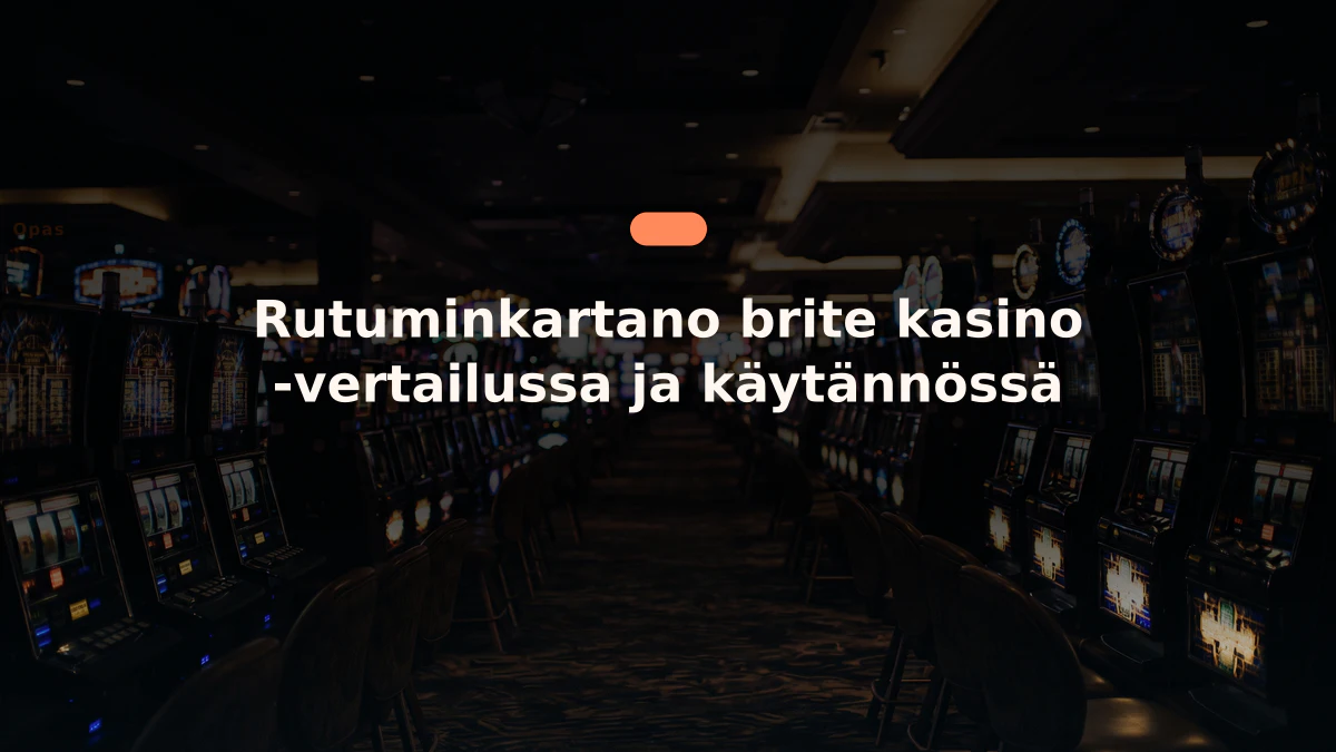 Rutuminkartano brite kasino -vertailussa ja käytännössä