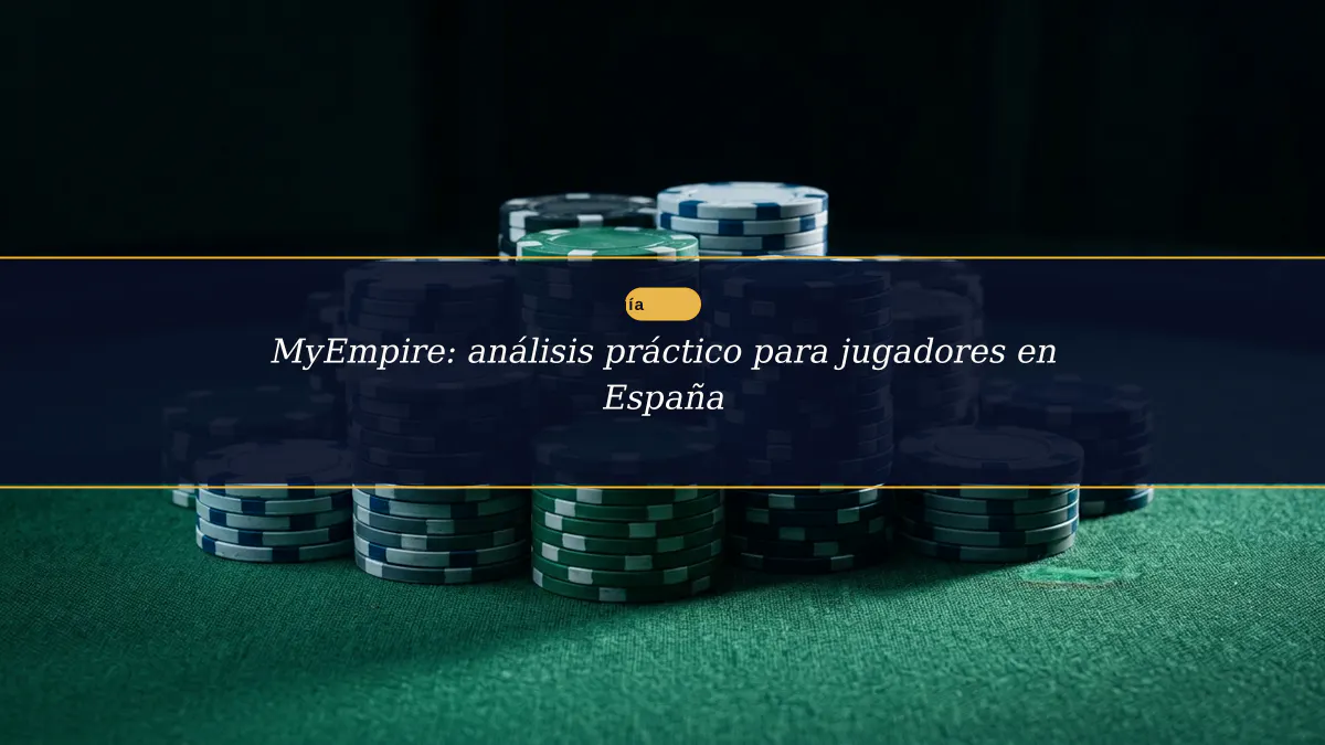 MyEmpire: análisis práctico para jugadores en España