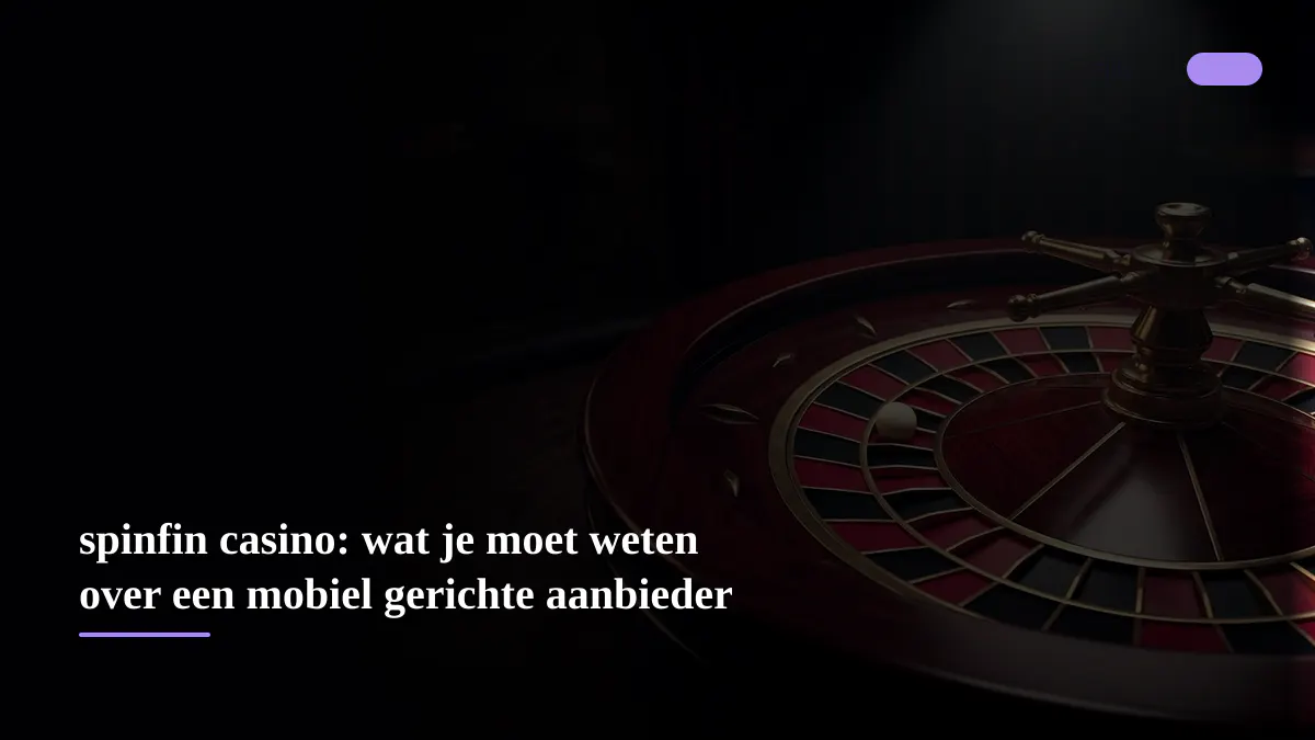 spinfin casino: wat je moet weten over een mobiel gerichte aanbieder