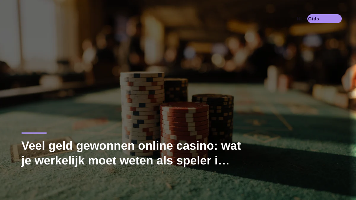 Veel geld gewonnen online casino: wat je werkelijk moet weten als speler in Nederland