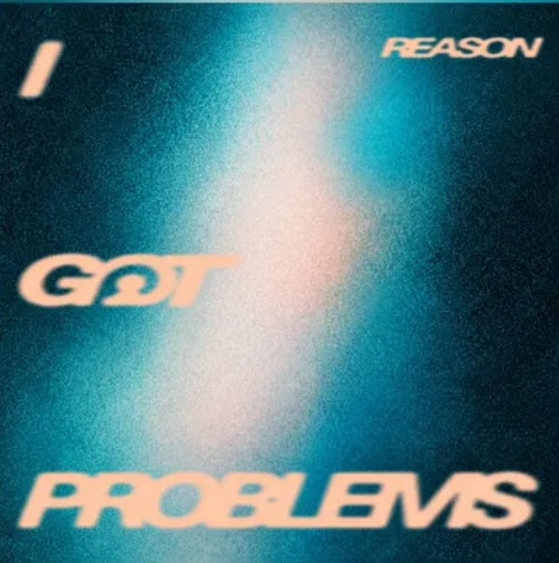 New Music: Reason – I Got Problems