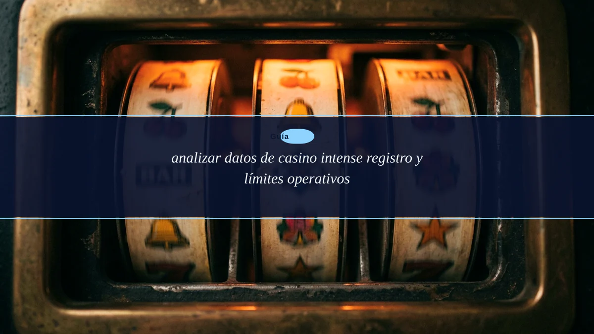 analizar datos de casino intense registro y límites operativos