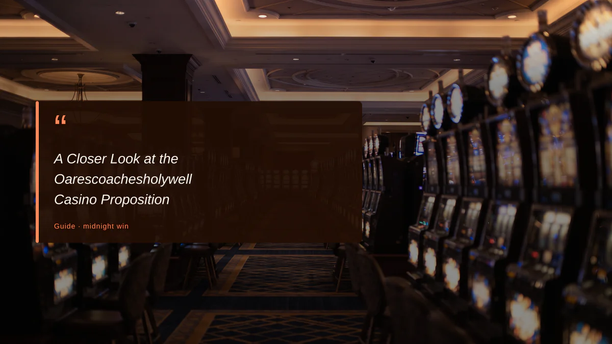 A Closer Look at the Oarescoachesholywell Casino Proposition
