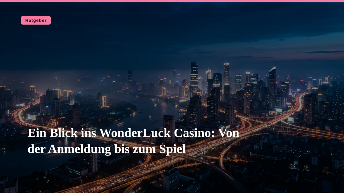 Ein Blick ins WonderLuck Casino: Von der Anmeldung bis zum Spiel