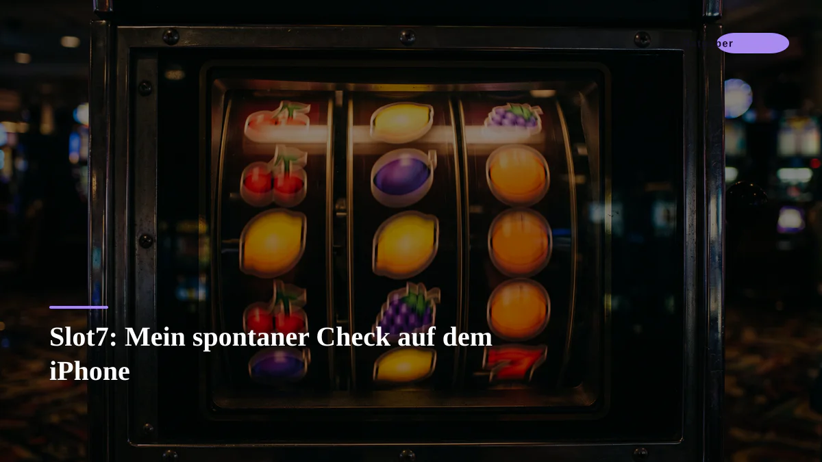 Slot7: Mein spontaner Check auf dem iPhone