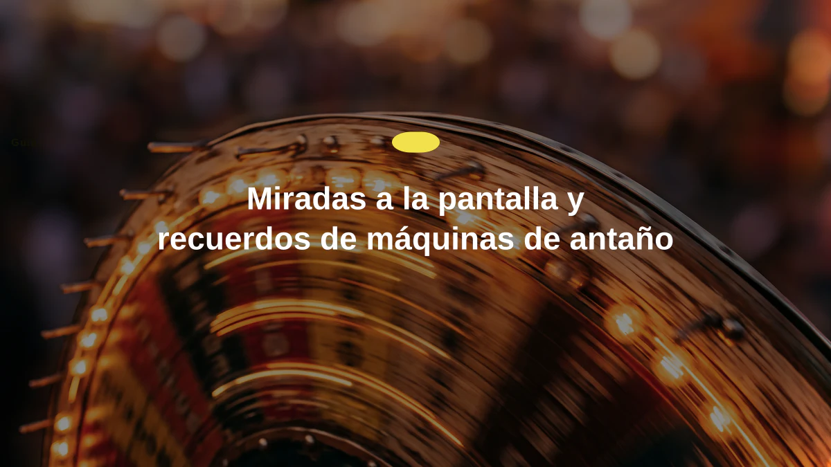 Miradas a la pantalla y recuerdos de máquinas de antaño