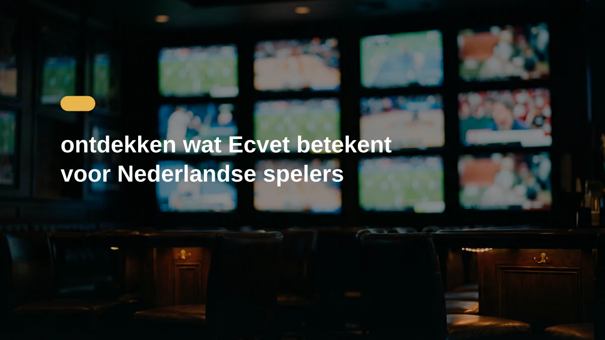 ontdekken wat Ecvet betekent voor Nederlandse spelers