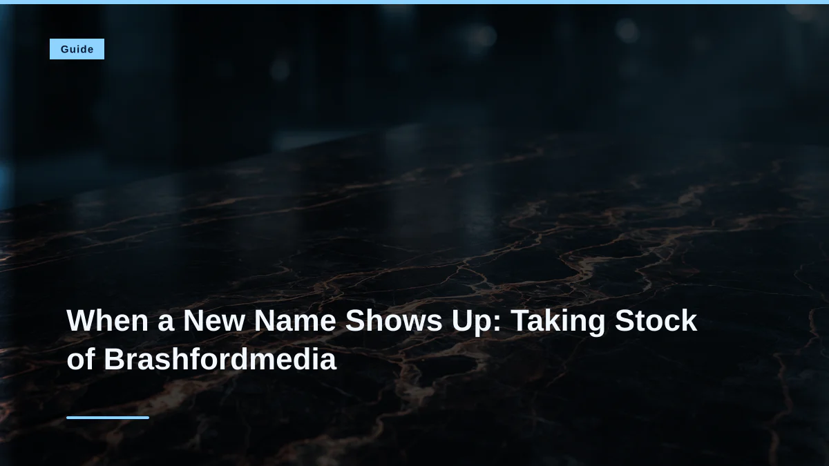 When a New Name Shows Up: Taking Stock of Brashfordmedia