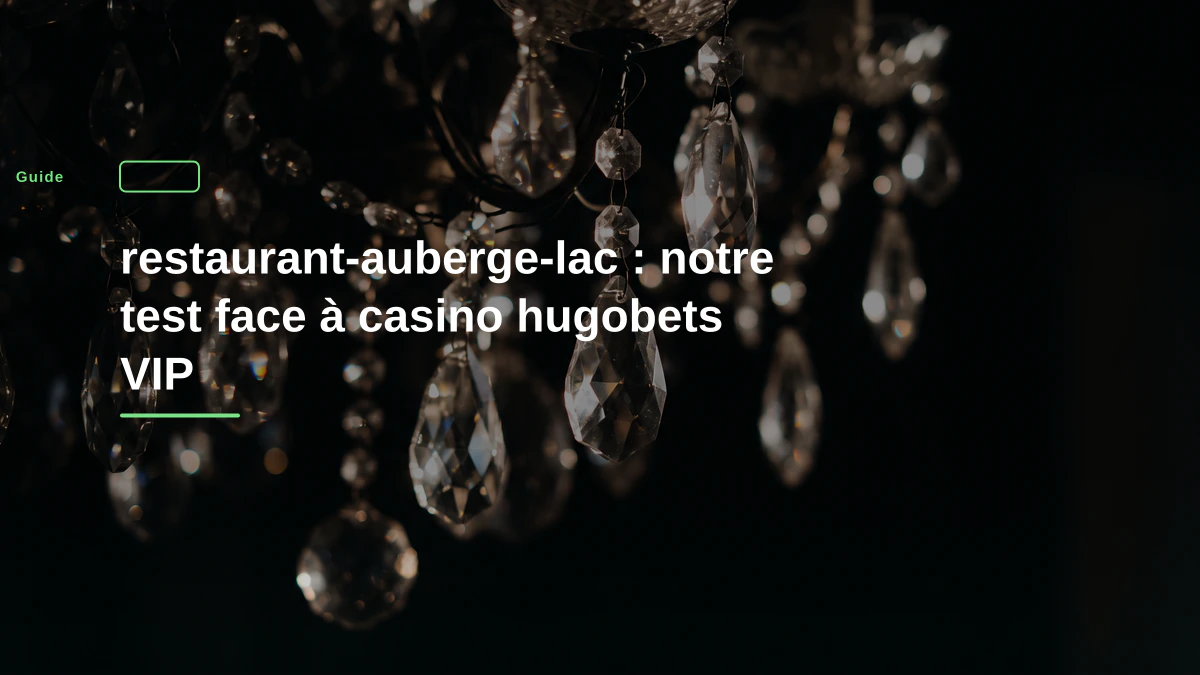 restaurant-auberge-lac : notre test face à casino hugobets VIP