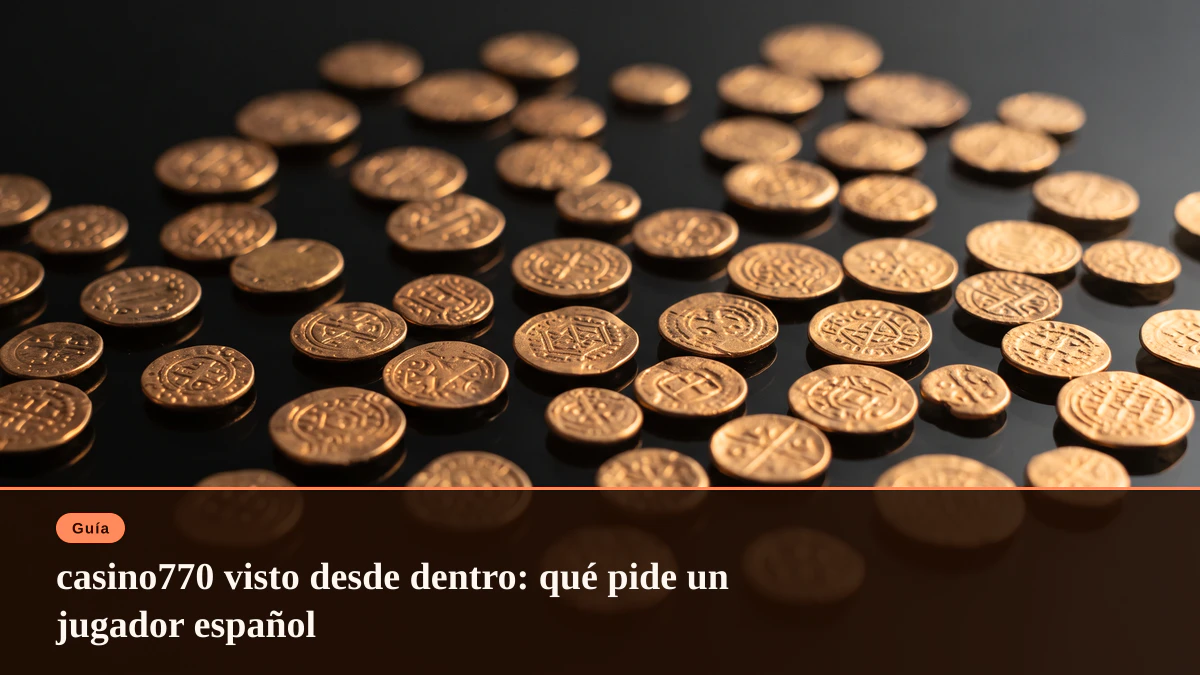 casino770 visto desde dentro: qué pide un jugador español