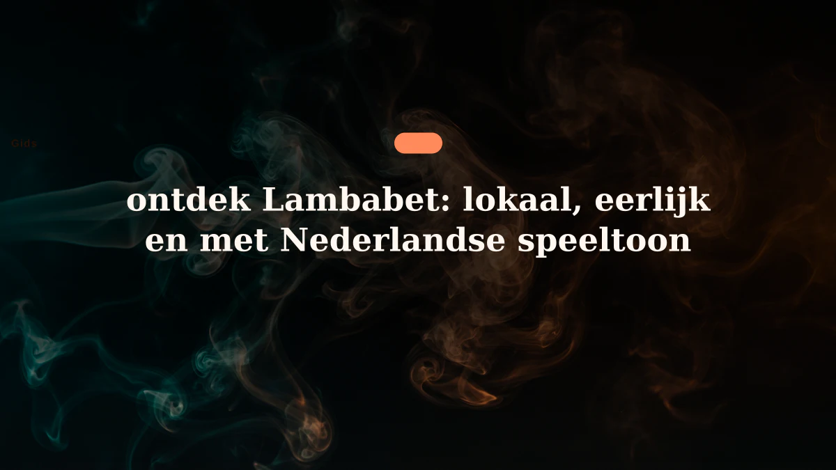 ontdek Lambabet: lokaal, eerlijk en met Nederlandse speeltoon