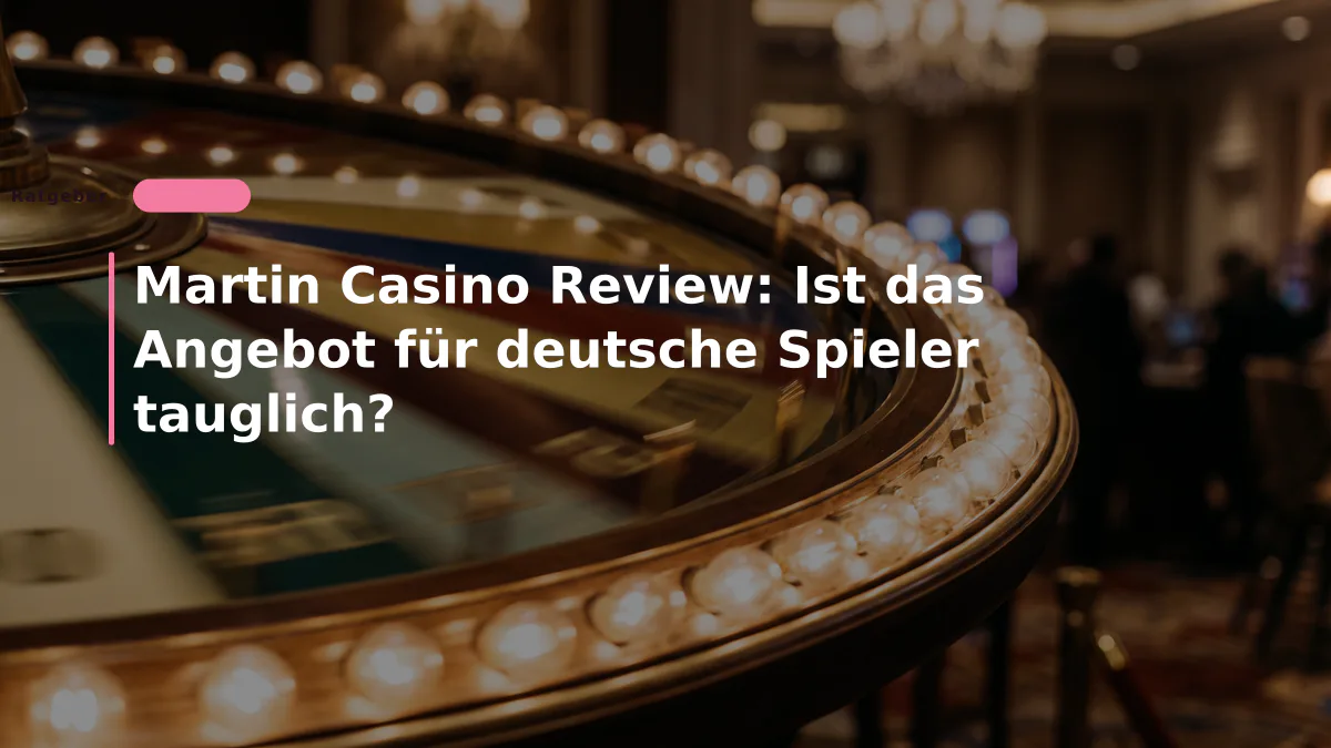 Martin Casino Review: Ist das Angebot für deutsche Spieler tauglich?
