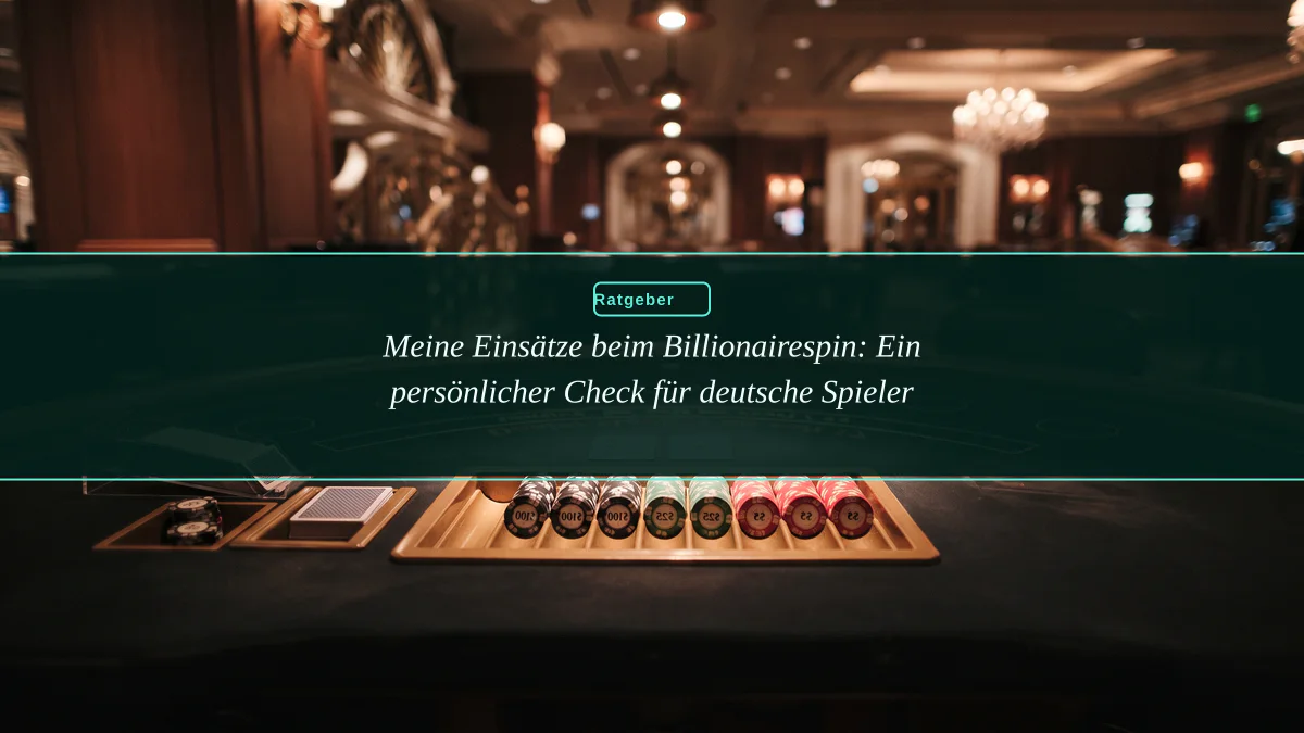 Meine Einsätze beim Billionairespin: Ein persönlicher Check für deutsche Spieler