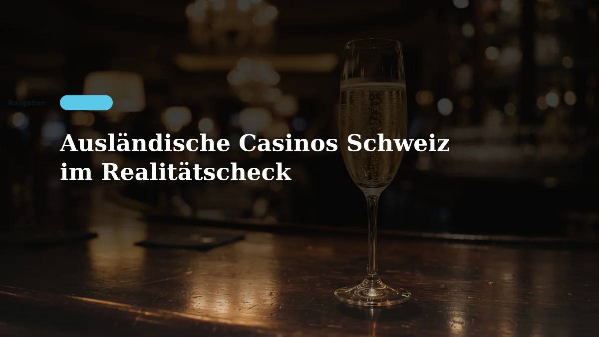 Ausländische Casinos Schweiz im Realitätscheck