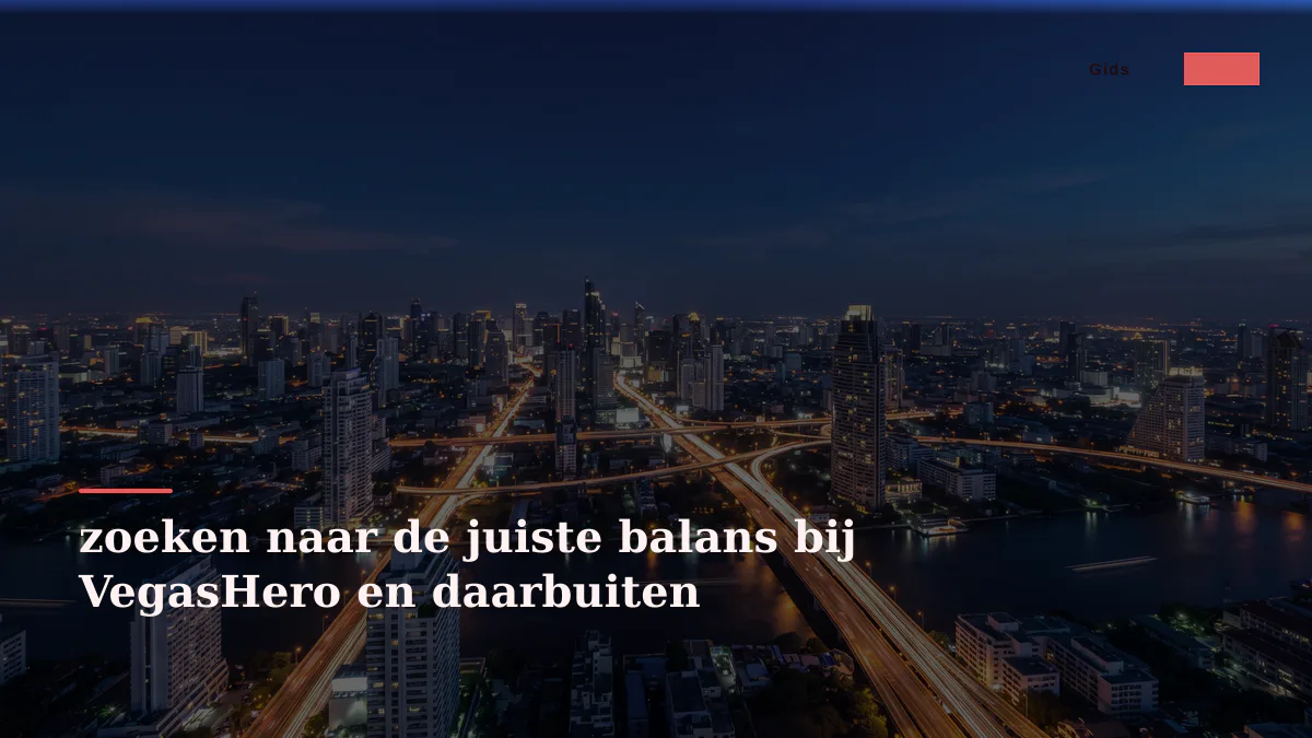 zoeken naar de juiste balans bij VegasHero en daarbuiten
