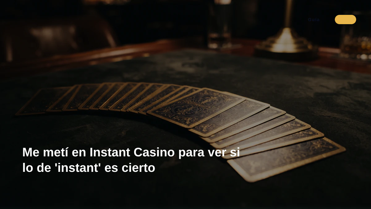 Me metí en Instant Casino para ver si lo de 'instant' es cierto