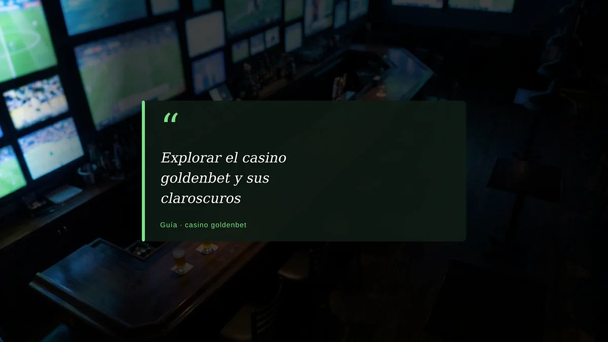 Explorar el casino goldenbet y sus claroscuros