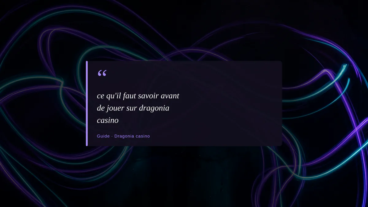 ce qu'il faut savoir avant de jouer sur dragonia casino