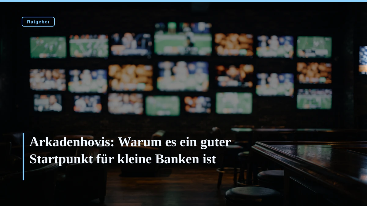 Arkadenhovis: Warum es ein guter Startpunkt für kleine Banken ist