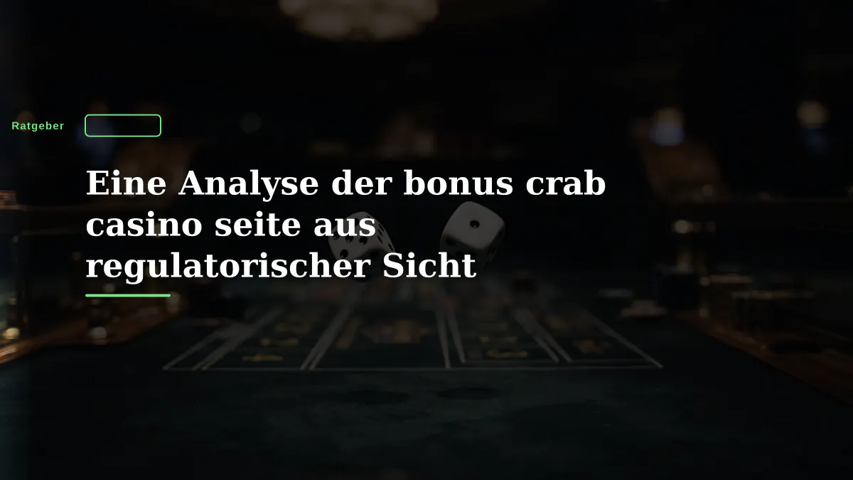 Eine Analyse der bonus crab casino seite aus regulatorischer Sicht