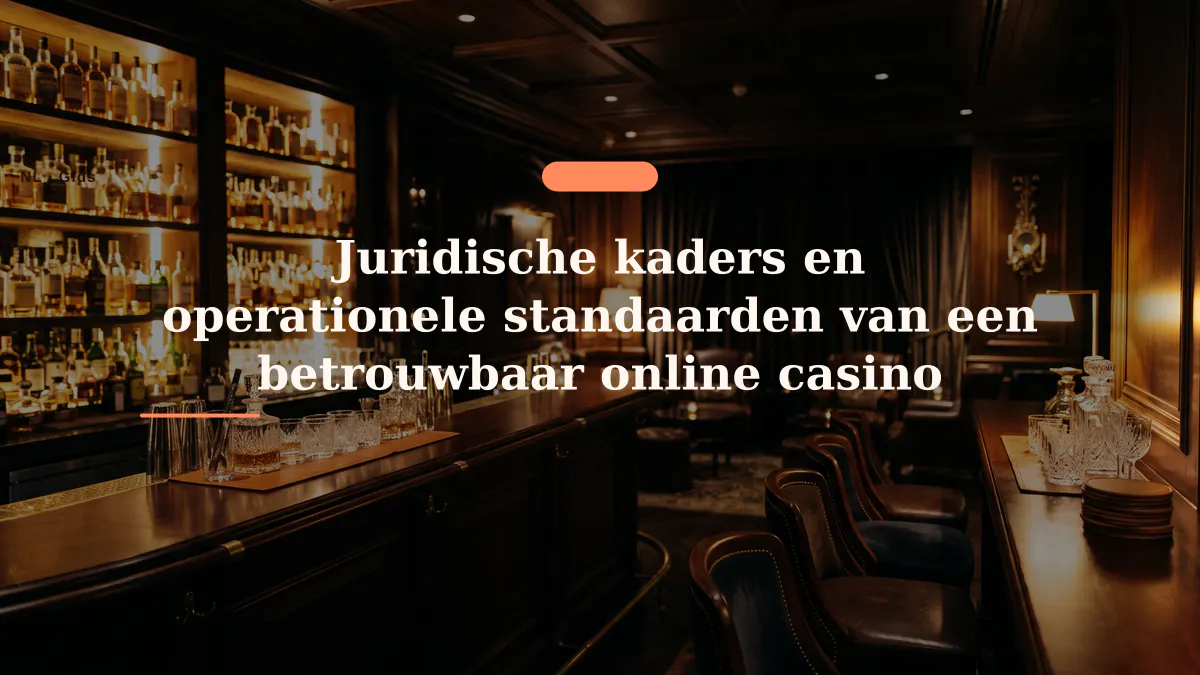 Juridische kaders en operationele standaarden van een betrouwbaar online casino