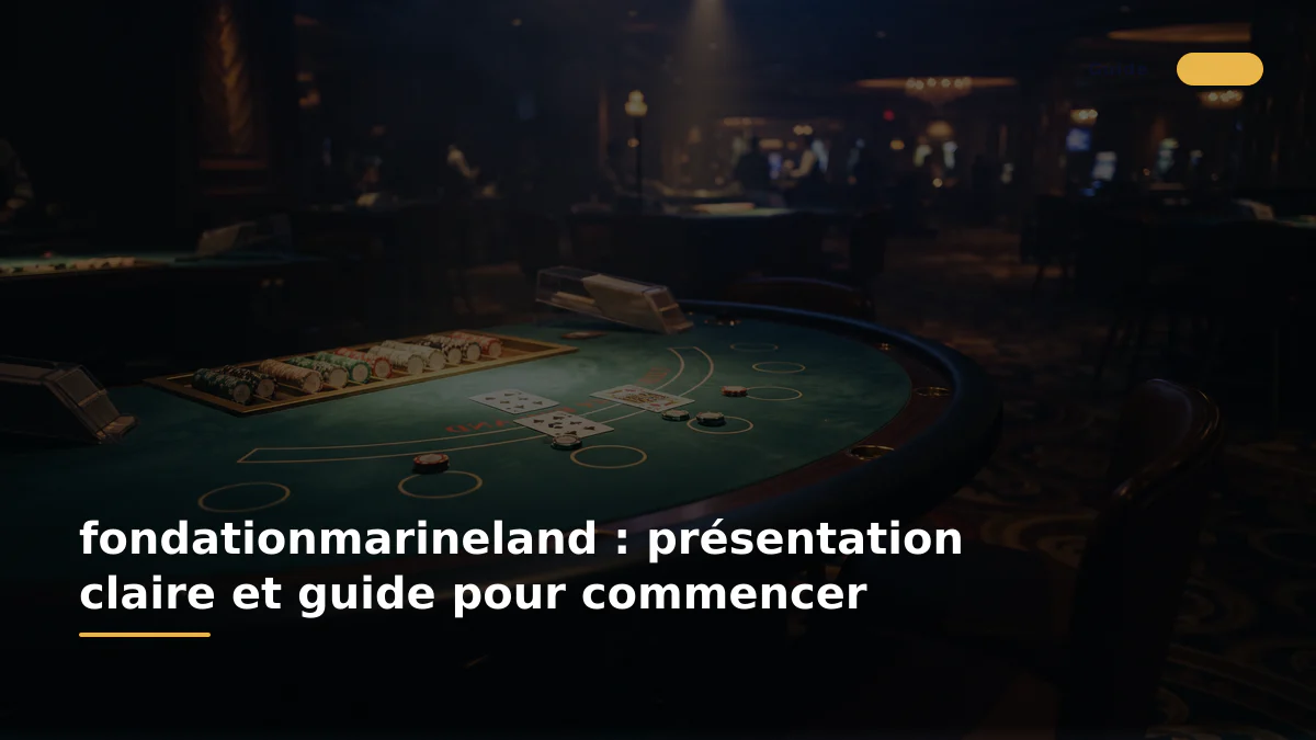 fondationmarineland : présentation claire et guide pour commencer