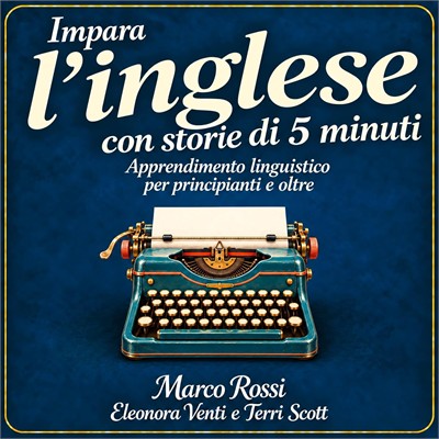 Marco Rossi - Impara l’inglese con storie di 5 minuti꞉ Apprendimento linguistico per principianti e oltre (2026) (mp3 - 128 kbps)