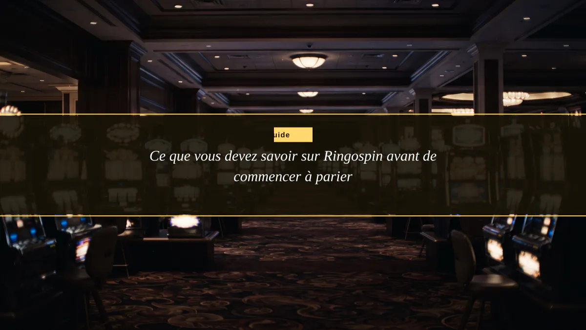 Ce que vous devez savoir sur Ringospin avant de commencer à parier