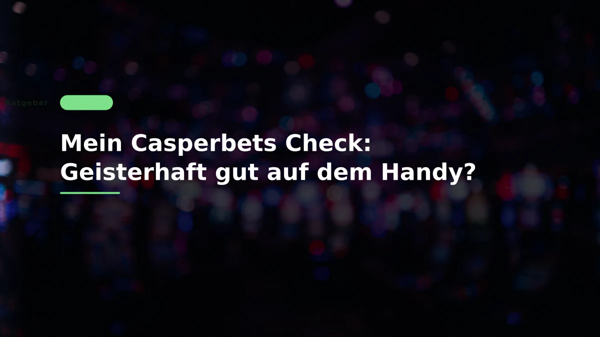 Mein Casperbets Check: Geisterhaft gut auf dem Handy?