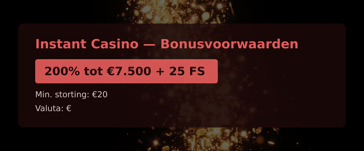 Instant Casino — Bonusvoorwaarden: 200% tot €7.500 + 25 FS
