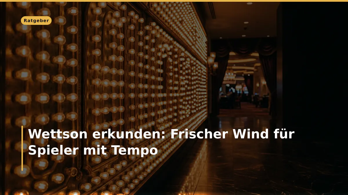 Wettson erkunden: Frischer Wind für Spieler mit Tempo