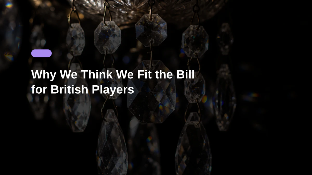 Why We Think We Fit the Bill for British Players