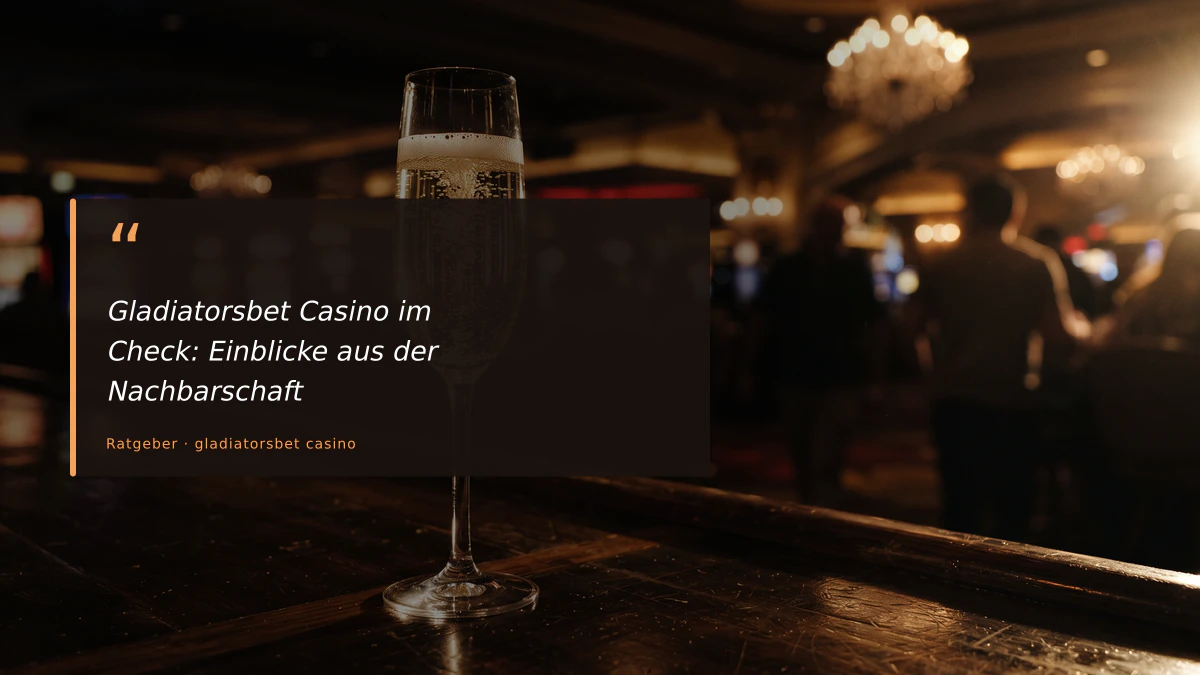 Gladiatorsbet Casino im Check: Einblicke aus der Nachbarschaft