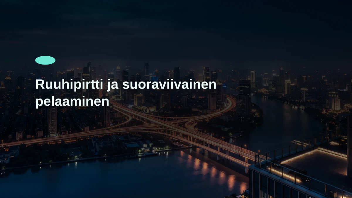 Ruuhipirtti ja suoraviivainen pelaaminen