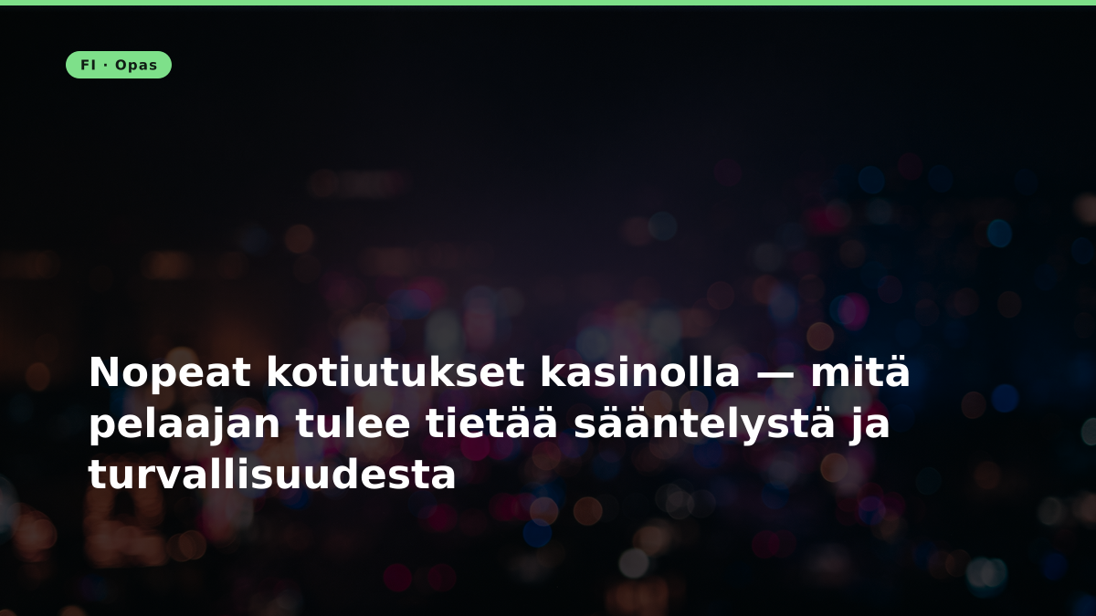 Nopeat kotiutukset kasinolla — mitä pelaajan tulee tietää sääntelystä ja turvallisuudesta